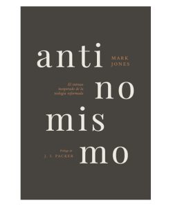 Libro Antinomismo: El Intruso Inesperado de la Teología Reformada por Mark Jones